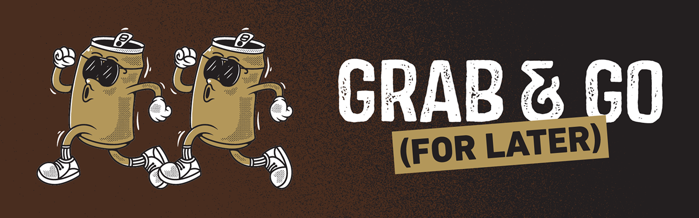 Grab & Go (For Later)